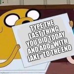 I was eating my dinner with Jake! | TYPE THE LAST THING YOU DID TODAY AND ADD “WITH JAKE” TO THE END | image tagged in jake the dog blank | made w/ Imgflip meme maker