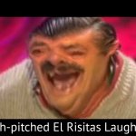 High-pitched El Risitas laughing