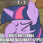 Twilight, after the 100th time she's explained to Gypsy (from MST3K) what 2+2 equals: | 2 + 2; DOES NOT EQUAL RICHARD BASEHART, GYPSY | image tagged in mlp twilight sparkle facehoof,mst3k | made w/ Imgflip meme maker