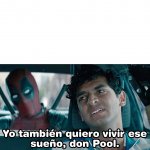 Deadpool - Yo también quiero vivir ese sueño