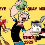 Popeye, a quay worker | POPEYE -     A QUAY WORKER; SINCE
1929 | image tagged in cartoon,animation,popeye,sailor,seaman,spinach | made w/ Imgflip meme maker