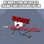 Henry Stickmin Betrayed | ME WHEN I FIND OUT MY OLD FRIEND STARTED USING TIK TOK | image tagged in henry stickmin betrayed | made w/ Imgflip meme maker