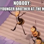 relatable | MY YOUNGER BROTHER AT THE MALL:; NOBODY: | image tagged in bee movie jump | made w/ Imgflip meme maker