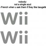 It's French for Yes yes | nobody: 
not a single soul:
the French when u ask them if they like baugettes: | image tagged in wii u logo,funny memes | made w/ Imgflip meme maker