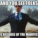 History meme funny | AND YOU SEE FOLKS; ALL OF THIS BECAUSE OF THE MANIFEST DESTINY | image tagged in tony stark explosions,funny memes,history | made w/ Imgflip meme maker