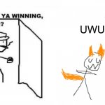 Ah yes the furry | UWU | image tagged in are ya winning son,furry | made w/ Imgflip meme maker