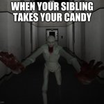 SCP 096 | WHEN YOUR SIBLING TAKES YOUR CANDY | image tagged in scp 096 | made w/ Imgflip meme maker