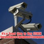 Surveillance Camera | It’s a  Great  time  to  Buy  STOCK
In Surveillance Equipment Companies | image tagged in surveillance camera | made w/ Imgflip meme maker
