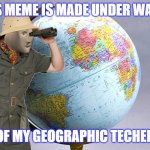 jografee | THIS MEME IS MADE UNDER WATCH; OF MY GEOGRAPHIC TECHER | image tagged in jografee | made w/ Imgflip meme maker
