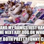 Chillin out waiting to laugh my butt off. | YEAH ME AND MY DAWGS JUST HANGIN OUT WAITING ON THE NEXT RAY DOG OR WHO_AM_I MEME. THEY BOTH PRETTY FUNNY CATS. | image tagged in chill out splarcity | made w/ Imgflip meme maker