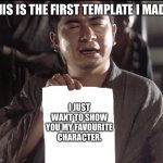 Zatoichi holds a piece of paper | THIS IS THE FIRST TEMPLATE I MADE. I JUST WANT TO SHOW YOU MY FAVOURITE CHARACTER. | image tagged in zatoichi holds a piece of paper | made w/ Imgflip meme maker