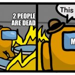 This is fine among us | I AM SUS; 2 PEOPLE ARE DEAD; ME; 02 IS SABOTAGE | image tagged in this is fine among us,among us | made w/ Imgflip meme maker