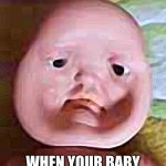 this doll | HOW TO TELL; WHEN YOUR BABY DOLL HAS COVID | image tagged in weird baby doll,baby doll,covid 19 | made w/ Imgflip meme maker