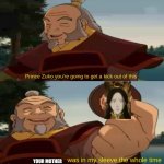 Zuko: *crying while killing iroh* | YOUR MOTHER | image tagged in uncle iroh sleeve,zuko,ursa | made w/ Imgflip meme maker