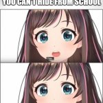 School | WHEN YOU REALIZE YOU CAN'T HIDE FROM SCHOOL | image tagged in this has turned into a difficult situation | made w/ Imgflip meme maker