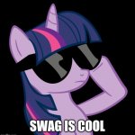 Swag | SWAG IS COOL | image tagged in twilight with shades,memes,cool,swag | made w/ Imgflip meme maker