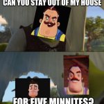 Shrek 5 mintues | CAN YOU STAY OUT OF MY HOUSE; FOR FIVE MINNITES? | image tagged in shrek 5 mintues | made w/ Imgflip meme maker