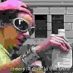 Cheers i'll drink to that bro sharpened jpeg max degrade meme