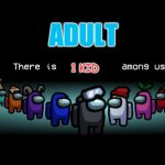 there is ____ among us | ADULT; 1 KID | image tagged in there is ____ among us | made w/ Imgflip meme maker