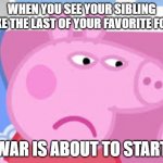 Why y do dis to me | WHEN YOU SEE YOUR SIBLING TAKE THE LAST OF YOUR FAVORITE FOOD; "WAR IS ABOUT TO START" | image tagged in why y do dis to me | made w/ Imgflip meme maker