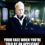 Real estate pet | YOUR FACE WHEN YOU'RE TOLD BY AN APPLICANT THEIR PET IS 'WELL BEHAVED' | image tagged in grinderwald | made w/ Imgflip meme maker