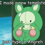 Angreh | I made a new template; just type in Angreh | image tagged in angreh | made w/ Imgflip meme maker