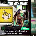 the fourth wall my man | MARINA BROKE THE 4TH WALL | image tagged in splatoon 2 free will is a lie | made w/ Imgflip meme maker