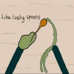 I like rusty spoons Salad Fingers