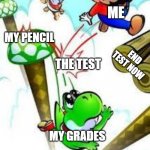 Can Relate? | ME; MY PENCIL; END TEST NOW; THE TEST; MY GRADES | image tagged in yoshi e mario,bad grades,test,noooooooooooooooooooooooo,mario,yoshi | made w/ Imgflip meme maker