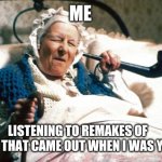 This music sux | ME; LISTENING TO REMAKES OF SONGS THAT CAME OUT WHEN I WAS YOUNG | image tagged in allo allo old lady,music,old school,old lady | made w/ Imgflip meme maker