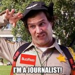 Made for a response, liked it. | I'M A JOURNALIST! | image tagged in special officer doofy,memes,fun,buzzfeed | made w/ Imgflip meme maker