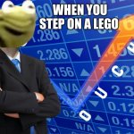 O U C H | WHEN YOU STEP ON A LEGO | image tagged in kermit the frog,stonks | made w/ Imgflip meme maker