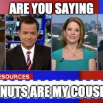 Brian Stelter Wants Donut Cousins | ARE YOU SAYING; DONUTS ARE MY COUSINS | image tagged in brian stelter wants donuts,stelter counsins | made w/ Imgflip meme maker