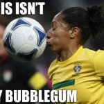 Not my bubble gum meme