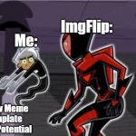 New Meme Temlate | ImgFlip:; Me:; A New Meme Template With Potential | image tagged in damn daniel,memes,new meme | made w/ Imgflip meme maker