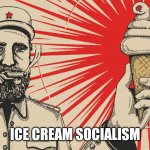 Icecream socialism | ICE CREAM SOCIALISM | image tagged in fidel castro ice cream socialism | made w/ Imgflip meme maker
