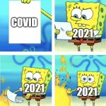 2021 beats covid | 2021; COVID; 2021; 2021 | image tagged in spongebob burn it,covid-19,2021 | made w/ Imgflip meme maker