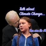 Greta Thunberg Creepy Joe Biden Sniffing Hair | Talk about 
Climate Change... You are So HOT; MRA | image tagged in greta thunberg creepy joe biden sniffing hair | made w/ Imgflip meme maker