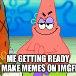 My first gif. (got it off google) | ME GETTING READY TO MAKE MEMES ON IMGFLIP | image tagged in gifs,patrick,imgflip,funny,fun,bikini bottom | made w/ Imgflip video-to-gif maker