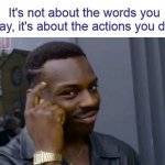 Action Greater Than Words meme