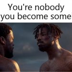 Black Panther Nobody Until You Become Somebody meme