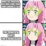 Mitsuri screws up | WHEN THE PRINCIPAL MENTIONS SOMETHING FUNNY DURING A TALK; THE PRINCIPAL GIVES YOU A DEAD GLARE | image tagged in blank meme grid | made w/ Imgflip meme maker