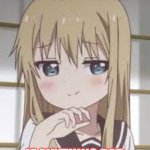 Smug loli | WELL WHAT ARE YOU THINKING? IF ANYTHING BAD I WILL LICK YOUR ASS | image tagged in smug loli | made w/ Imgflip meme maker