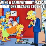The simps | STREAMING A GAME WITHOUT FACECAM AND GETTING DONATIONS BECAUSE I SOUND LIKE A GIRL | image tagged in ah well if it isn't the simps | made w/ Imgflip meme maker