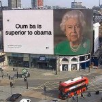 empty queen billboard | Oum ba is superior to obama | image tagged in empty queen billboard,oh god i have done it again,yes,facts,obama,obama owned | made w/ Imgflip meme maker