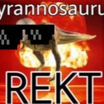 Yyyyy | image tagged in tyrannosaurus rekt | made w/ Imgflip meme maker