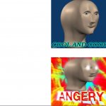 Cool and good vs ANGERY