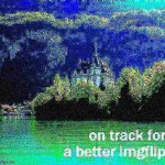 on track for a better imgflip deep-fried 2
