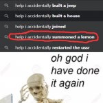 oh god i summoned them again | image tagged in oh god i've done it again | made w/ Imgflip meme maker
