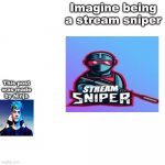 Imgine doing this is 2021 | Imagine being a stream sniper; This post was made by Ninja | image tagged in this meme was posted by x gang | made w/ Imgflip meme maker